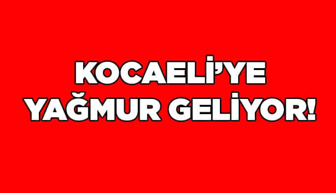 Kocaeli’ye yağmur geliyor