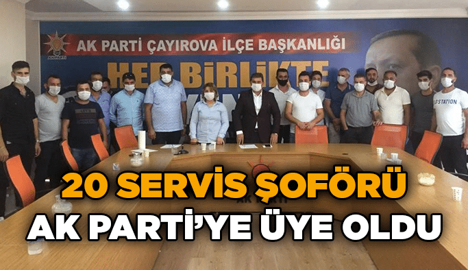 20 servis şoförü AK Parti’ye üye oldu