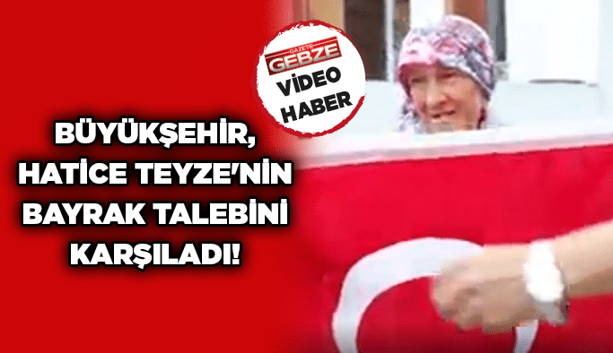 Büyükşehir, Hatice Teyze'nin bayrak talebini karşıladı!