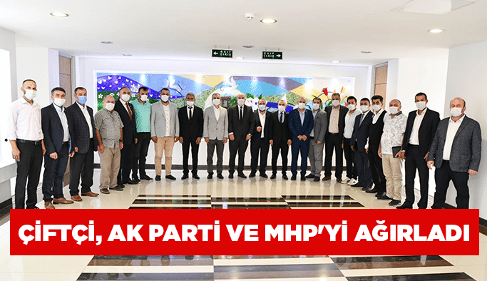 Çiftçi, AK Parti ve MHP'yi ağırladı