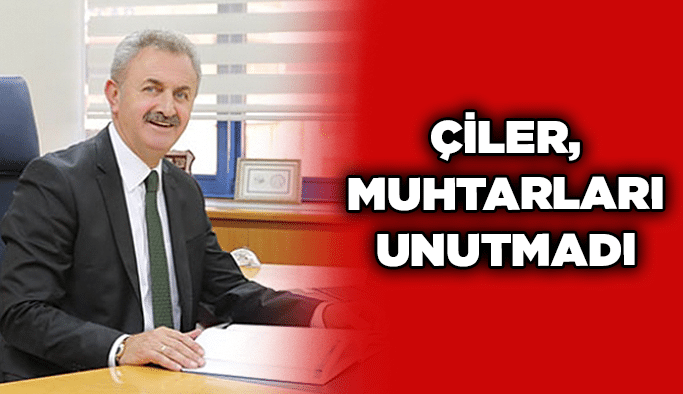 Çiler, muhtarları unutmadı