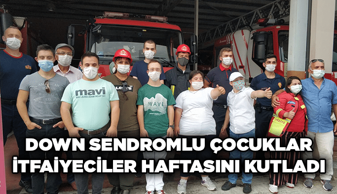 Down sendromlu çocuklar İtfaiyeciler Haftasını kutladı
