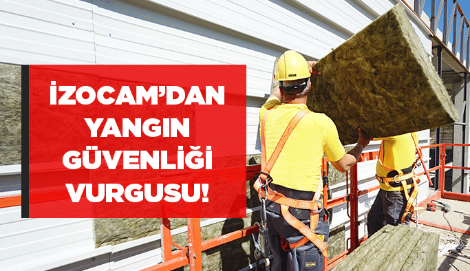 İzocam’dan yangın güvenliği vurgusu!