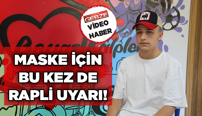 Maske için bu kez de rapli uyarı!