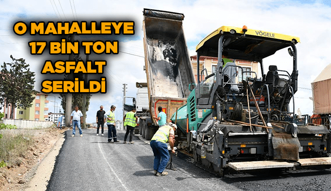 O mahalleye 17 bin ton asfalt serildi