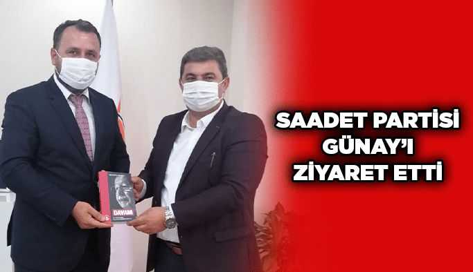 Saadet Partisi Günay’ı ziyaret etti