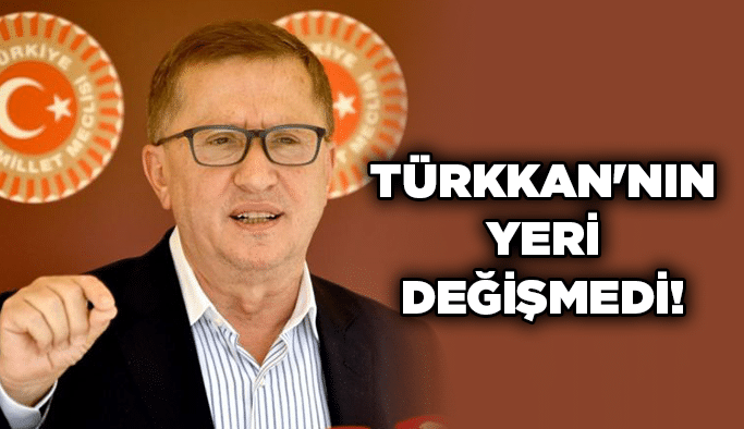 Türkkan'nın yeri değişmedi!
