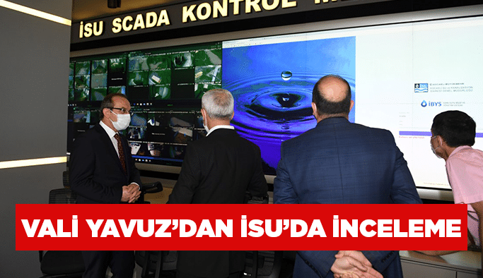Vali Yavuz’dan İSU’da inceleme