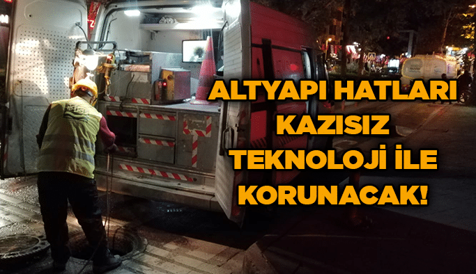 Altyapı hatları kazısız teknoloji ile korunacak!