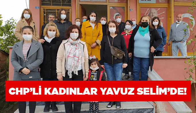 CHP’li Kadınlar Yavuz Selim’de! 