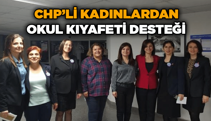 CHP’li kadınlardan okul kıyafeti desteği