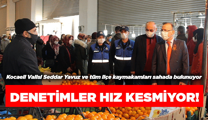 Denetimler hız kesmiyor!