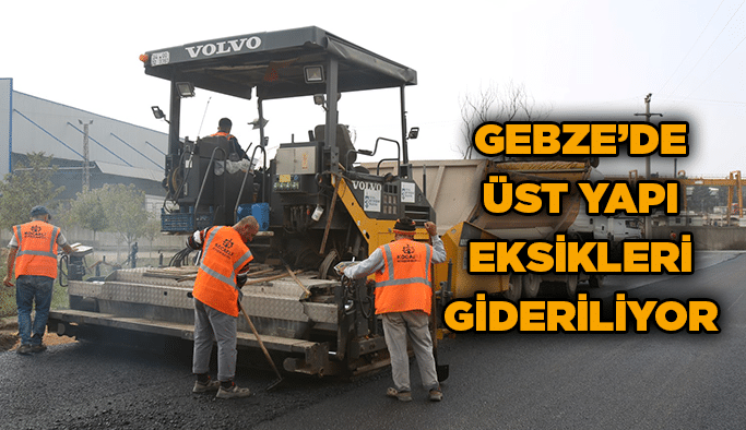 Gebze’de üst yapı eksikleri gideriliyor
