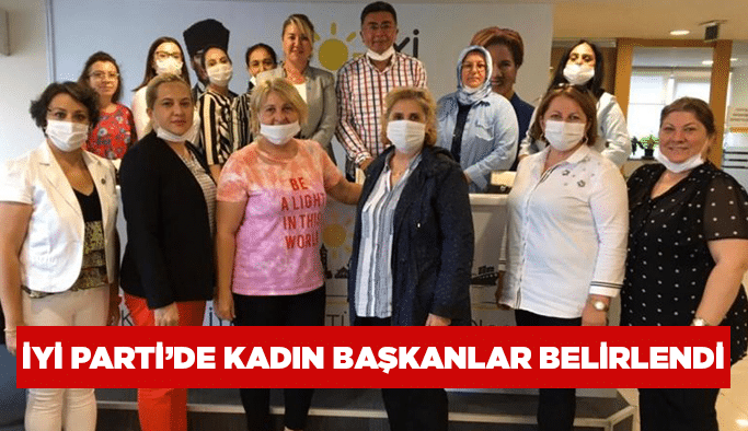 İYİ Parti’de kadın başkanlar belirlendi
