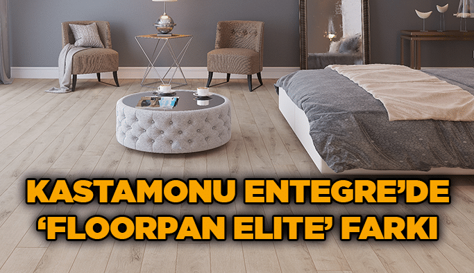 Kastamonu Entegre’de ‘Floorpan Elite’ farkı