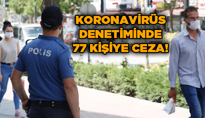 Korona denetimlerinde yine ceza yağdı!