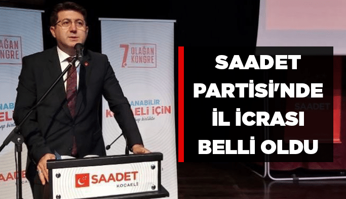 Saadet Partisi'nde il icrası belli oldu