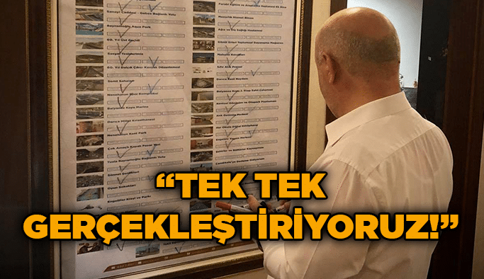 “Tek tek gerçekleştiriyoruz!”