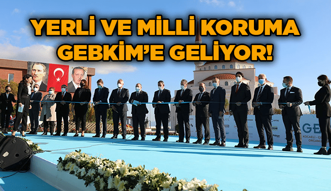 Yerli ve milli Koruma GEBKİM’e geliyor!