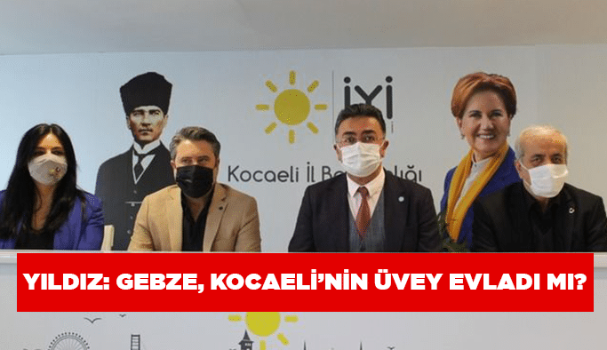 Yıldız: Gebze, Kocaeli’nin üvey evladı mı?