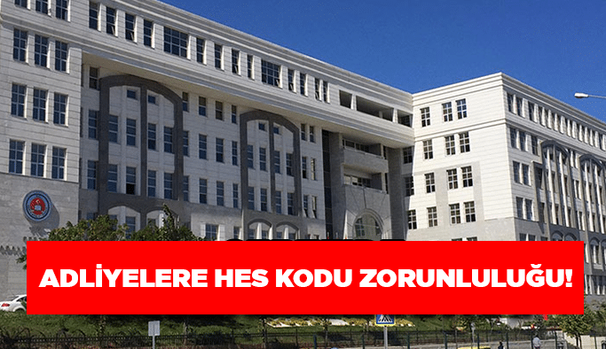 Adliyelere HES kodu zorunluluğu!