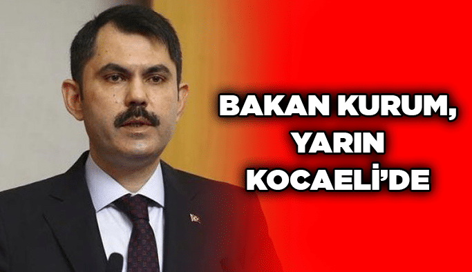 Bakan Kurum, yarın Kocaeli’de
