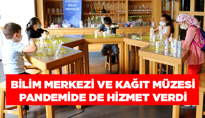 Bilim Merkezi ve Kağıt Müzesi pandemide de hizmet verdi