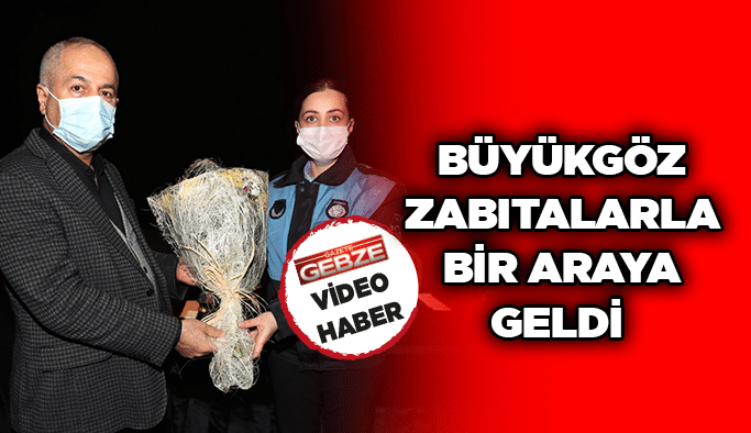 Büyükgöz zabıtalarla bir araya geldi 