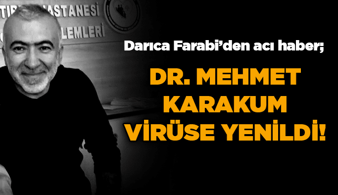 Dr. Mehmet Karakum virüse yenildi!