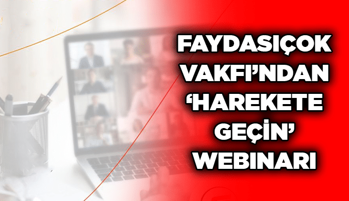Faydasıçok Vakfı’ndan ‘Harekete Geçin’ webinarı
