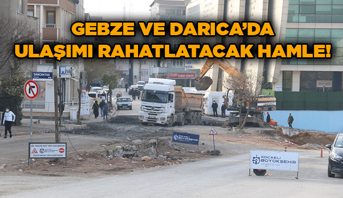 Gebze ve Darıca’da ulaşımı rahatlatacak hamle!