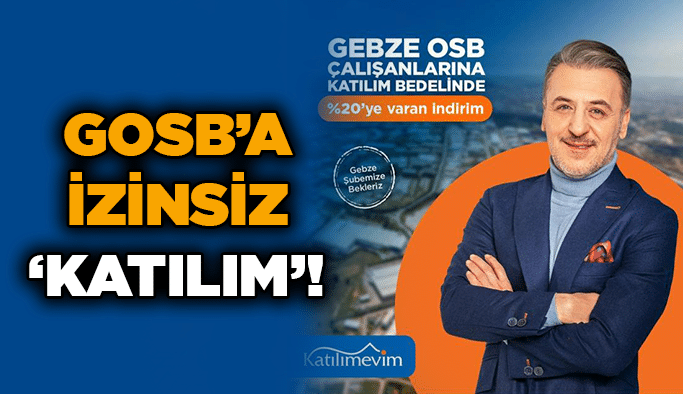 GOSB’a izinsiz ‘Katılım’!