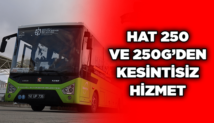 Hat 250 ve 250G’den kesintisiz hizmet