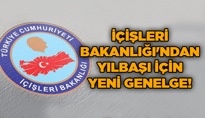 İçişleri Bakanlığı'ndan yılbaşı için yeni genelge!