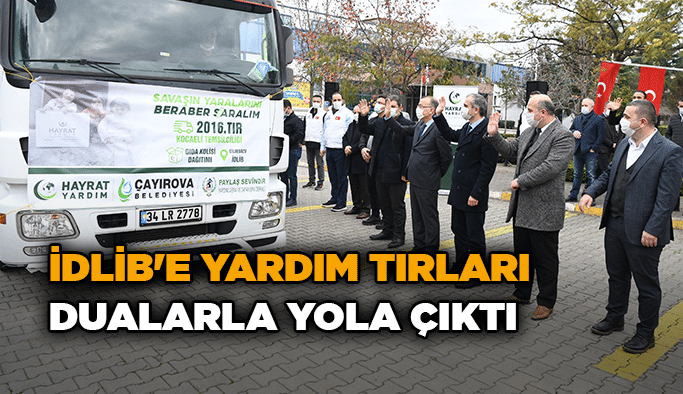 İdlib'e yardım tırları dualarla yola çıktı