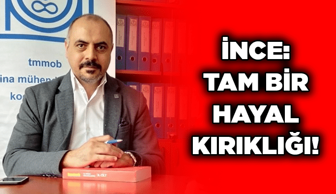 İnce: Tam bir hayal kırıklığı!