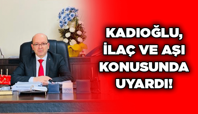 Kadıoğlu, ilaç ve aşı konusunda uyardı!