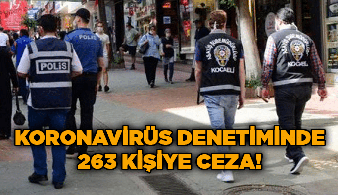 Koronavirüs denetiminde 263 kişiye ceza!