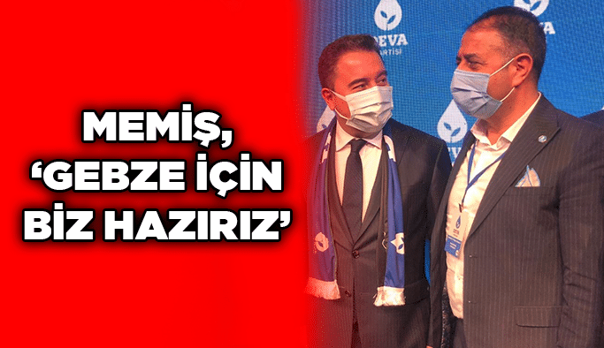 Memiş, “Gebze için biz hazırız”