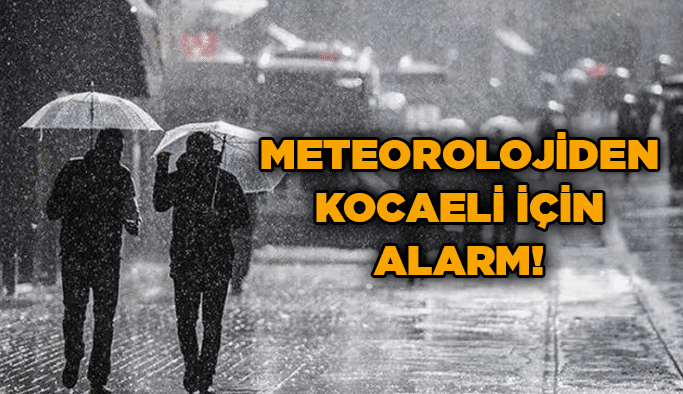 Meteorolojiden Kocaeli için alarm!