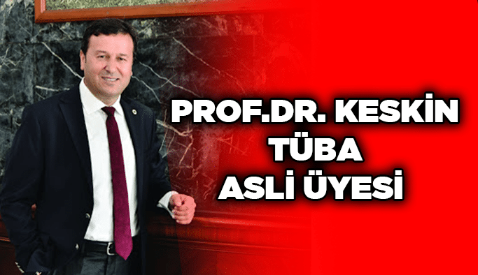 Prof.Dr. Keskin TÜBA Asli üyesi 