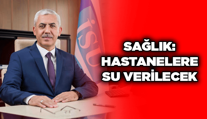 Sağlık: Hastanelere su verilecek