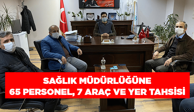 Sağlık Müdürlüğüne 65 personel, 7 araç ve yer tahsisi