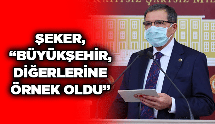 Şeker, “Büyükşehir, diğerlerine örnek oldu”