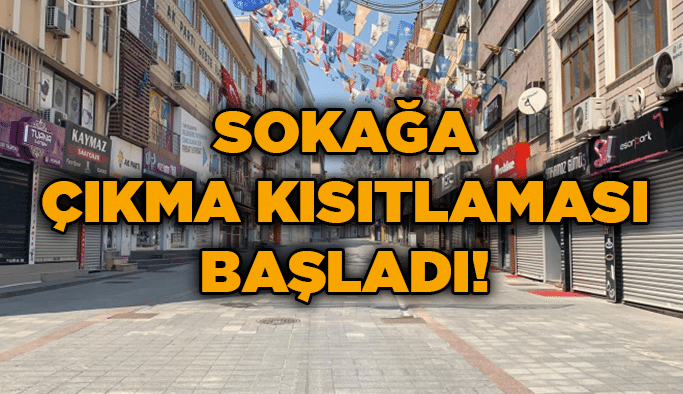 Sokağa çıkma kısıtlaması başladı!