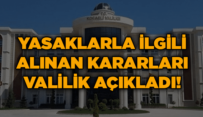 Yasaklarla ilgili alınan kararları Valilik açıkladı!
