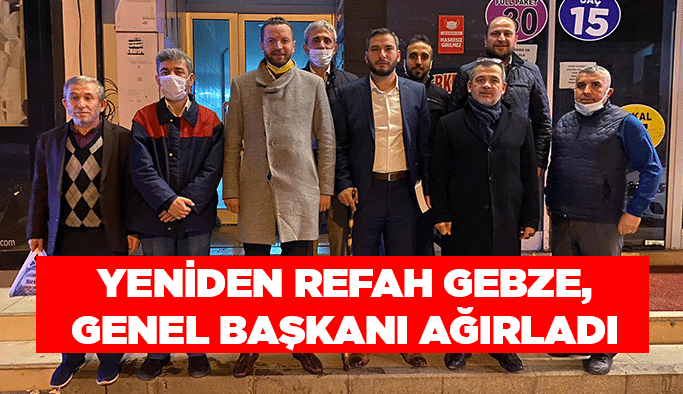 Yeniden Refah Gebze, genel başkanı ağırladı