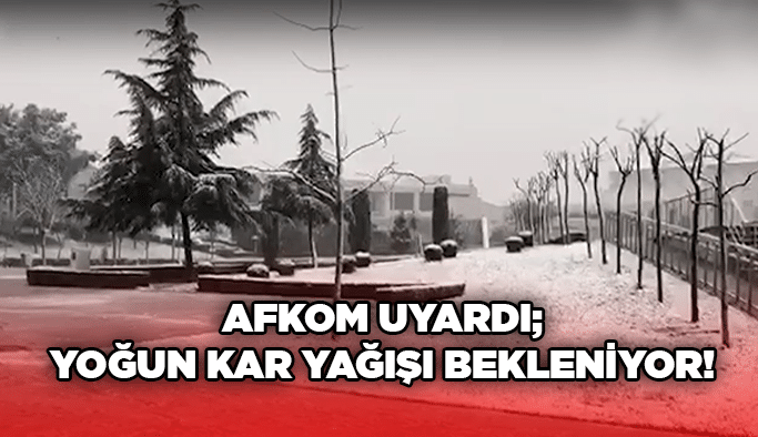 AFKOM uyardı; yoğun kar yağışı bekleniyor!