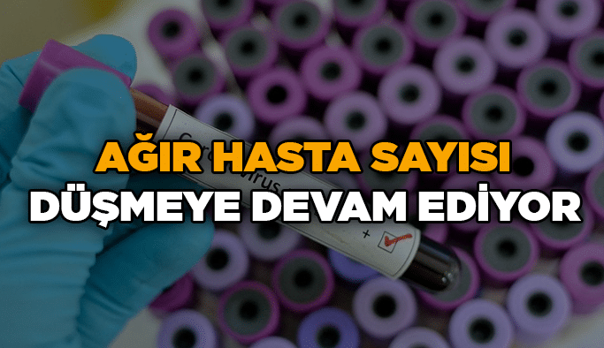 Ağır hasta sayısı düşmeye devam ediyor