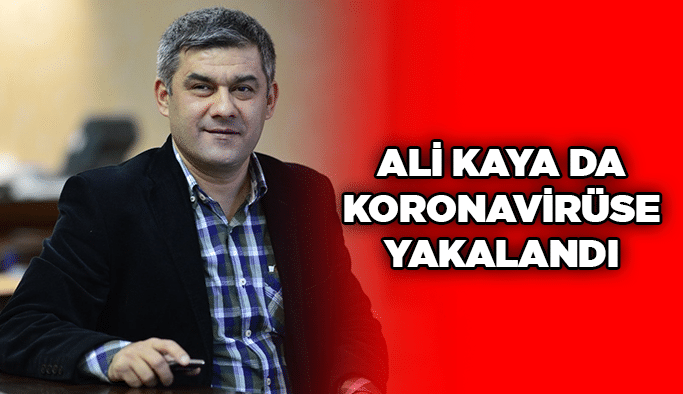Ali Kaya da koronavirüse yakalandı